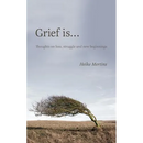 Grief is...: Thoughts on loss, struggle and new beginnings