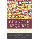 Change Is Required: Preparing for the Post-Pandemic Museum