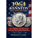 1964 Kennedy Half Dollar Guide: How to Identify, Value, Buy, and Sell 90 Percent Silver Kennedy Half Dollars