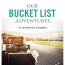 Our Bucket List Adventures: A Journal for Couples