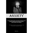 Anxiety: The Pragmatic Workbook Designed To Assist Individuals In Managing Daily Stress And Anxiety, Promoting Both Physical And Mental Well-Being, Ul