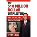 The Ten MIllion Dollar Employee: Where Your Most Toxic Liablity Meets Your Most Important Customer