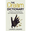 The Dream Dictionary: A Guide to Understanding and Interpreting Your Dreams