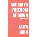 We Birth Freedom at Dawn: Volume One
