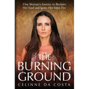 The Burning Ground: One Woman's Journey to Reclaim Her Soul and Ignite Her Inner Fire