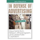In Defense of Advertising: Arguments From Reason, Ethical Egoism, and Laissez-Faire Capitalism