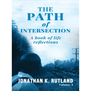 The Path of Intersection: A Book of Life Reflections: Volume: 1