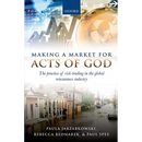 Making a Market for Acts of God: The Practice of Risk Trading in the Global Reinsurance Industry