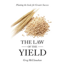 The Law of the Yield: Planting the Seeds for Greater Success