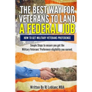 Veterans' Preference: The Best Way for Veterans to Land a Federal Job: How to get Military Veterans Preference... A Step by Step Guide