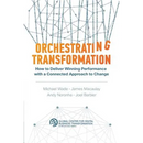 Orchestrating Transformation: How to Deliver Winning Performance with a Connected Approach to Change