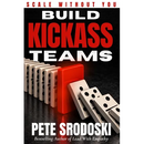 Build Kickass Teams: Lead Boldly. Hire Intentionally. Forge a Team That Actually Gives a Damn.