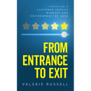 From Entrance To Exit: Creating a Customer Service Mindset and Environment of Care