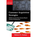 Customer Acquisition Strategies: Modern Lessons from Ancient Rome's Greatest Entrepreneurs