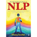 The Life Transforming Power of Nlp: Your True Power Lies Within Your Mind. Nothing Is Impossible