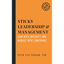 Sticky Leadership and Management: Lead with Integrity and Manage with Confidence