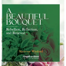 A Beautiful Bouquet: Rebellion, Reflection, and Renewal