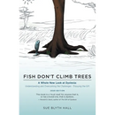 Fish Don't Climb Trees: A Whole New Look at Dyslexia: Understanding and Overcoming the Challenges - Enjoying the Gift