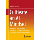 Cultivate an AI Mindset: Identifying and Efficiently Leveraging the Opportunities and Challenges of Artificial Intelligence
