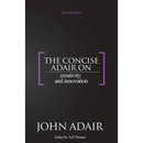The Concise Adair on Creativity and Innovation