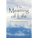 The Meaning of Life: A guide to finding your life's purpose
