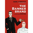 The Banner Brand: Small Business Success Comes from a Banner Brand: Build it on a Budget