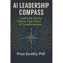 AI Leadership Compass: Lead with Clarity: 7 Moves That Power AI Transformation