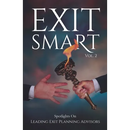 Exit Smart Vol. 2: Spotlights on Leading Exit Planning Advisors