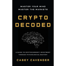 Crypto Decoded: A Beginner's Guide to Cryptocurrency Investing, Market Psychology, and Smarter Decision-Making
