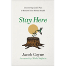 Stay Here: Uncovering God's Plan to Restore Your Mental Health