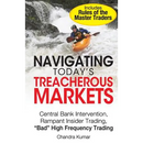 Navigating Today's Treacherous Markets: Central Bank Intervention, Rampant Insider Trading, "Bad" High Frequency Trading