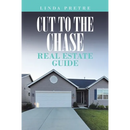 Cut to the Chase Real Estate Guide