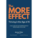 The MORE Effect: Thriving in the Age of AI A Field Guide for the Modernization of How We Work, Live, and Lead.