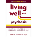 Living Well with Psychosis: Practical Strategies for Improving Your Daily Life