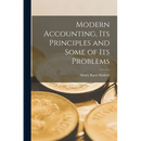 Modern Accounting, Its Principles and Some of Its Problems