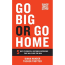 Go Big or Go Home: 5 Ways to Create a Customer Experience That Will Close the Deal