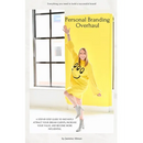 Personal Branding Overhaul: A step-by-step guide to instantly attract your dream clients, increase your value, and become more influential.