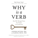 Why Is a Verb: How Well-Managed Teams Turn Purpose into Productivity