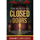 The Beauty Of Closed Doors: How Detours, Delays, and Dead Ends Reveal the Purpose Behind Life's Interruptions