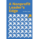 A Nonprofit Leader's Edge: Proven Strategies to Build, Scale, and Lead High-Impact Organizations