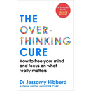 The Overthinking Cure: How to Free Your Mind and Focus on What Really Matters