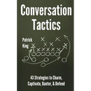 Conversation Tactics: 43 Verbal Strategies to Charm, Captivate, Banter, and Defend