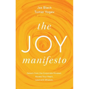 The Joy Manifesto: Detach from the Corporate Mindset. Access Your Heart. Lead with Wisdom.