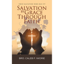 Salvation by Grace Through Faith: True Salvation Who has It?