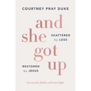 And She Got Up: Shattered by Loss, Restored by Jesus