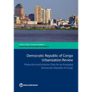 Democratic Republic of Congo Urbanization Review: Productive and Inclusive Cities for an Emerging Congo
