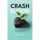 Crash Bloom: A Creative Guide for Growing Through Your Breakup