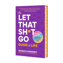 The Let That Sh*t Go Guide to Life: Say Nope to Nonsense and Live a Kickass Life