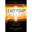 Leadership Under Fire: Developing Courageous Leaders for the Church