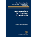 Approaches to Nursing Standards, the Encyclopedia of Nursing Care Quality, Volume 2: .
